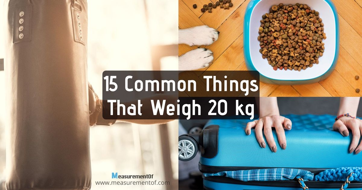 15 Common Things That Weigh 20 Kilograms- How heavy is 40 kg